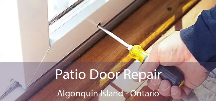 Patio Door Repair Algonquin Island - Ontario