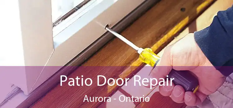 Patio Door Repair Aurora - Ontario