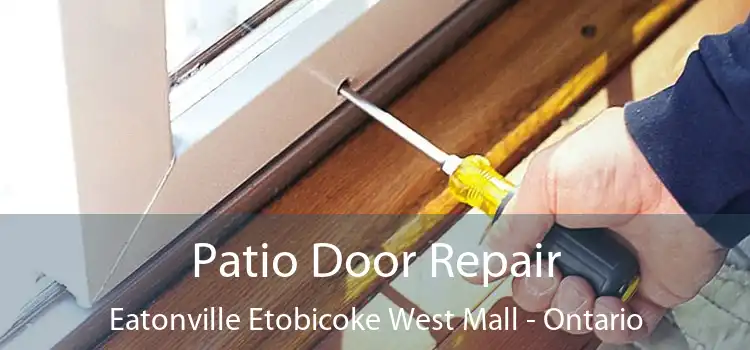 Patio Door Repair Eatonville Etobicoke West Mall - Ontario