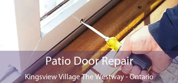 Patio Door Repair Kingsview Village The Westway - Ontario