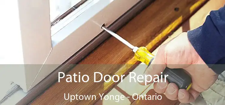Patio Door Repair Uptown Yonge - Ontario