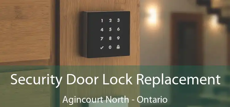 Security Door Lock Replacement Agincourt North - Ontario