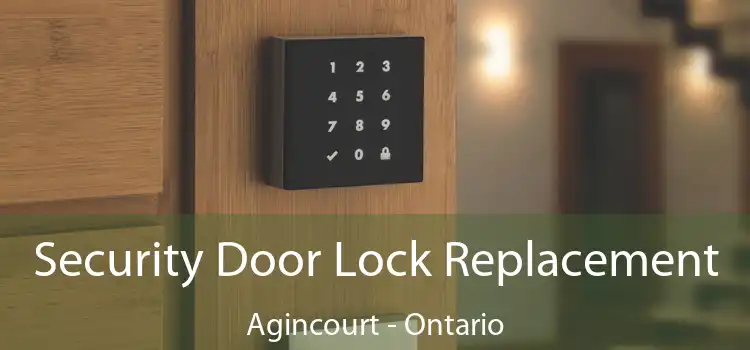 Security Door Lock Replacement Agincourt - Ontario