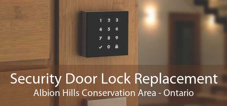 Security Door Lock Replacement Albion Hills Conservation Area - Ontario