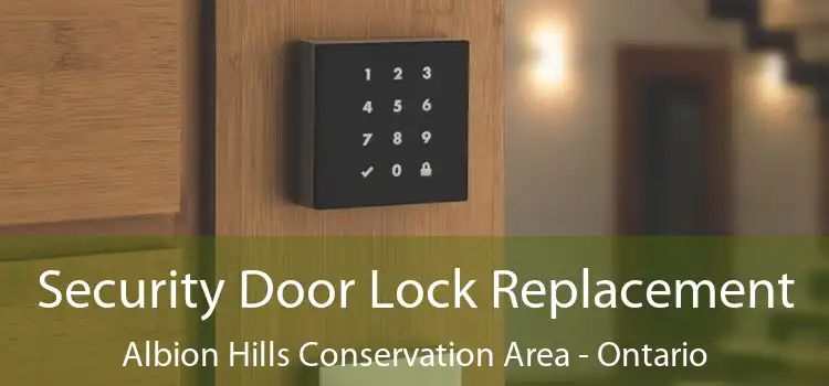 Security Door Lock Replacement Albion Hills Conservation Area - Ontario