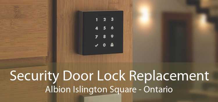 Security Door Lock Replacement Albion Islington Square - Ontario