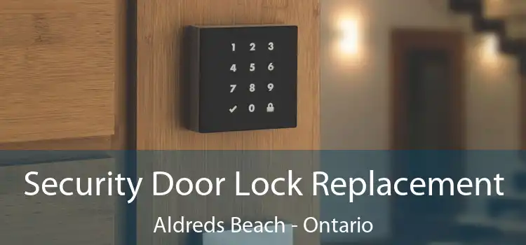 Security Door Lock Replacement Aldreds Beach - Ontario
