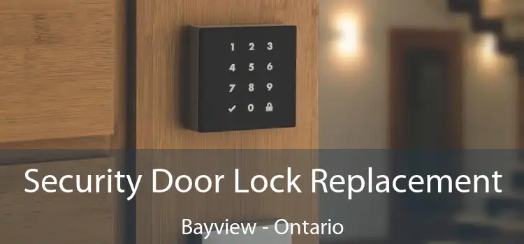 Security Door Lock Replacement Bayview - Ontario