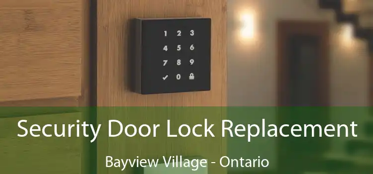Security Door Lock Replacement Bayview Village - Ontario