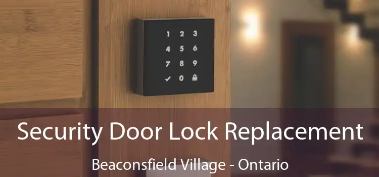 Security Door Lock Replacement Beaconsfield Village - Ontario