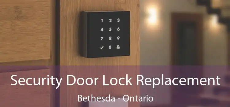 Security Door Lock Replacement Bethesda - Ontario