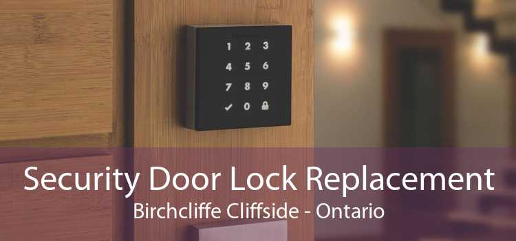 Security Door Lock Replacement Birchcliffe Cliffside - Ontario