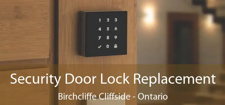 Security Door Lock Replacement Birchcliffe Cliffside - Ontario