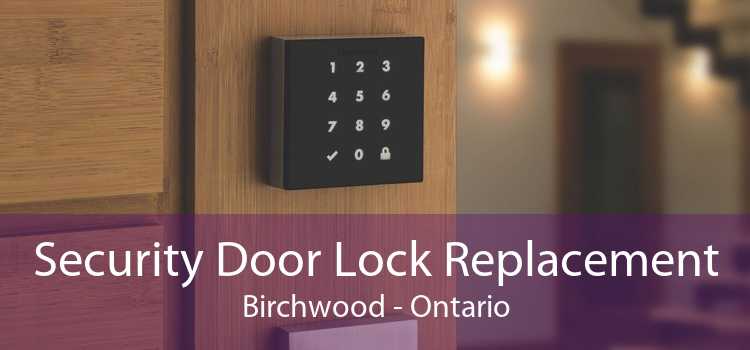 Security Door Lock Replacement Birchwood - Ontario