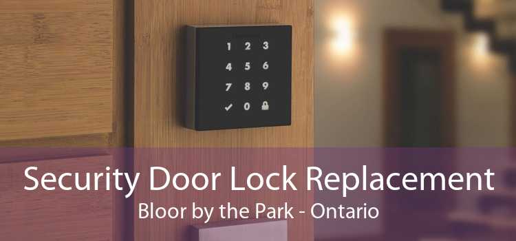 Security Door Lock Replacement Bloor by the Park - Ontario
