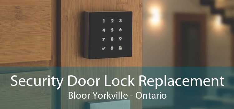 Security Door Lock Replacement Bloor Yorkville - Ontario