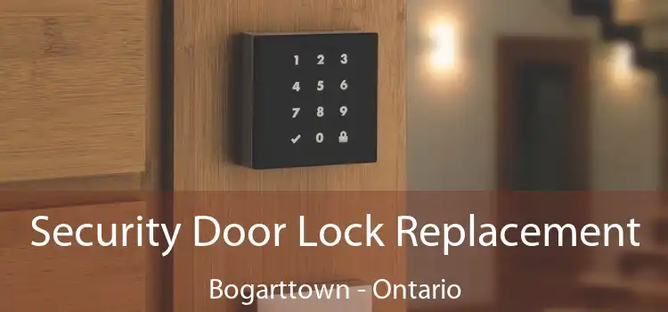 Security Door Lock Replacement Bogarttown - Ontario