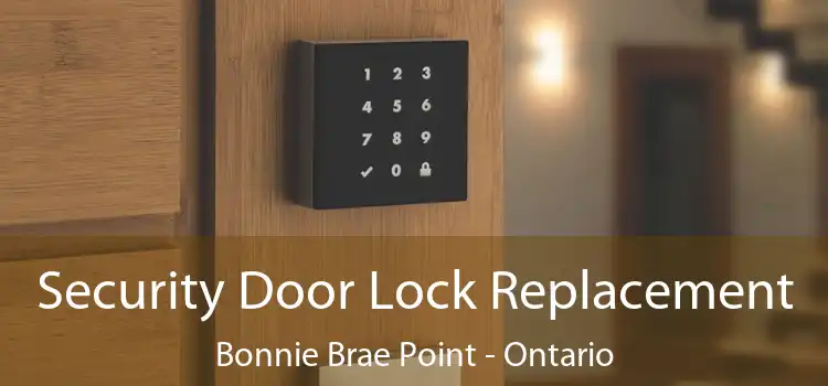Security Door Lock Replacement Bonnie Brae Point - Ontario