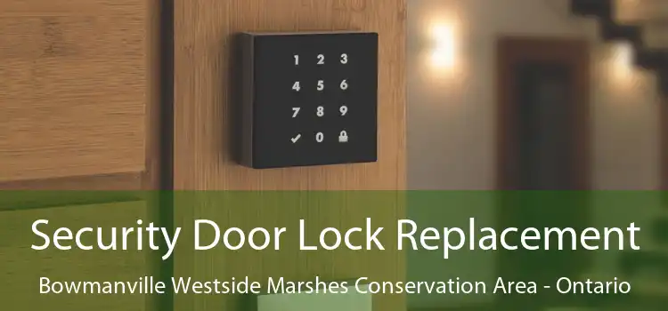 Security Door Lock Replacement Bowmanville Westside Marshes Conservation Area - Ontario