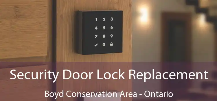 Security Door Lock Replacement Boyd Conservation Area - Ontario