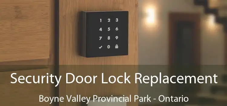 Security Door Lock Replacement Boyne Valley Provincial Park - Ontario