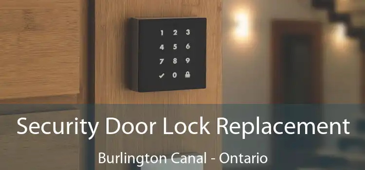 Security Door Lock Replacement Burlington Canal - Ontario