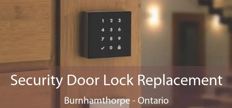 Security Door Lock Replacement Burnhamthorpe - Ontario