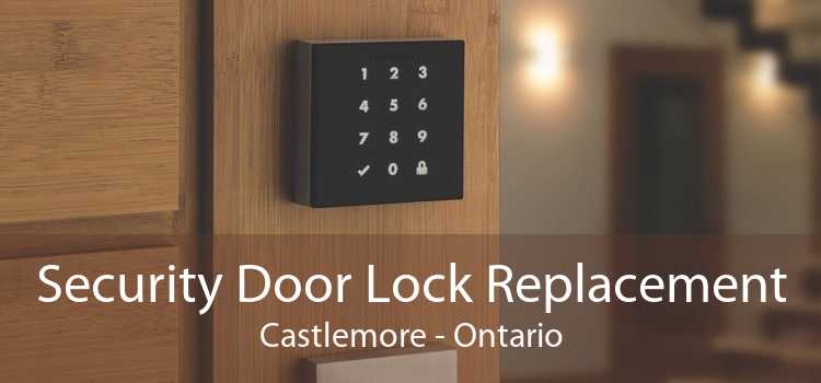 Security Door Lock Replacement Castlemore - Ontario
