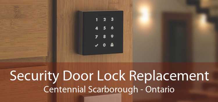 Security Door Lock Replacement Centennial Scarborough - Ontario