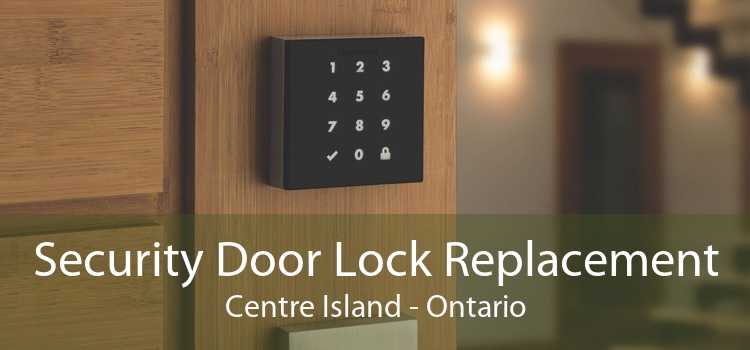 Security Door Lock Replacement Centre Island - Ontario