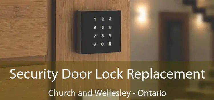 Security Door Lock Replacement Church and Wellesley - Ontario