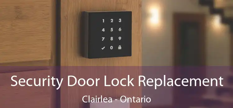 Security Door Lock Replacement Clairlea - Ontario