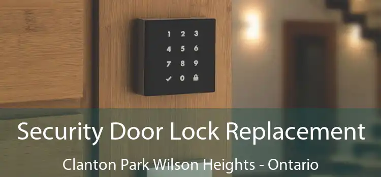 Security Door Lock Replacement Clanton Park Wilson Heights - Ontario