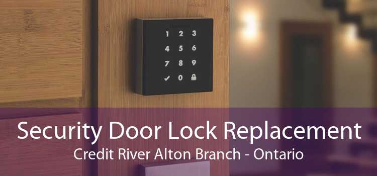 Security Door Lock Replacement Credit River Alton Branch - Ontario