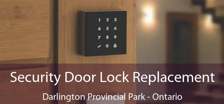 Security Door Lock Replacement Darlington Provincial Park - Ontario