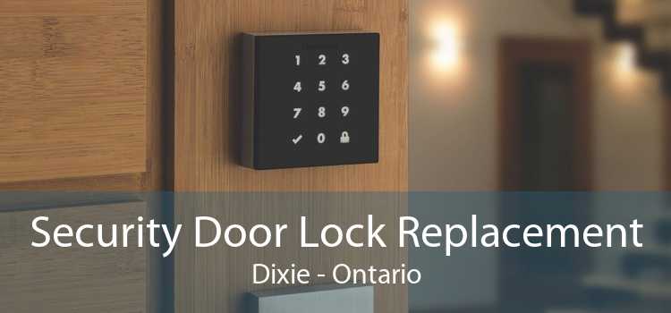 Security Door Lock Replacement Dixie - Ontario
