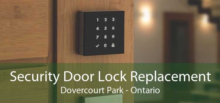 Security Door Lock Replacement Dovercourt Park - Ontario