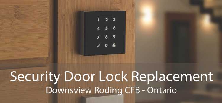 Security Door Lock Replacement Downsview Roding CFB - Ontario