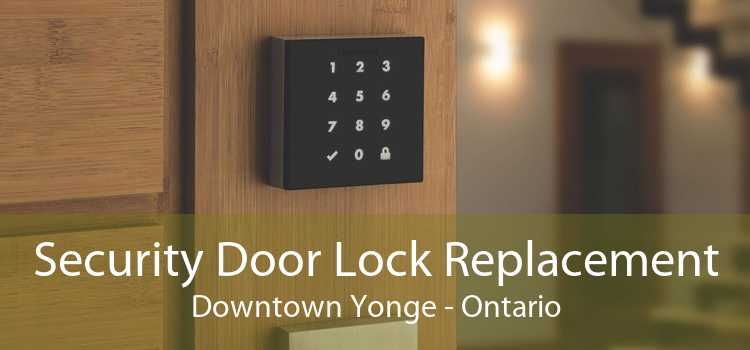 Security Door Lock Replacement Downtown Yonge - Ontario