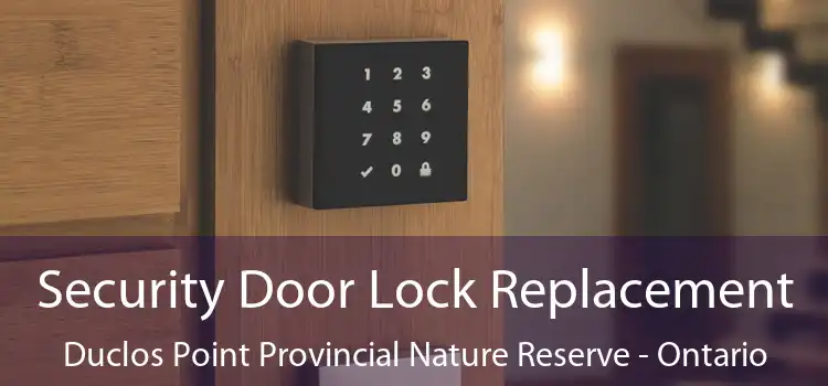 Security Door Lock Replacement Duclos Point Provincial Nature Reserve - Ontario