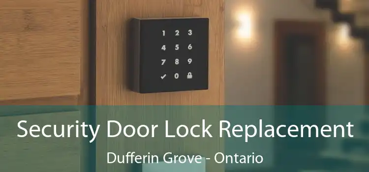 Security Door Lock Replacement Dufferin Grove - Ontario