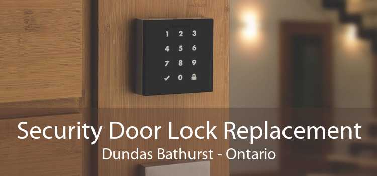 Security Door Lock Replacement Dundas Bathurst - Ontario
