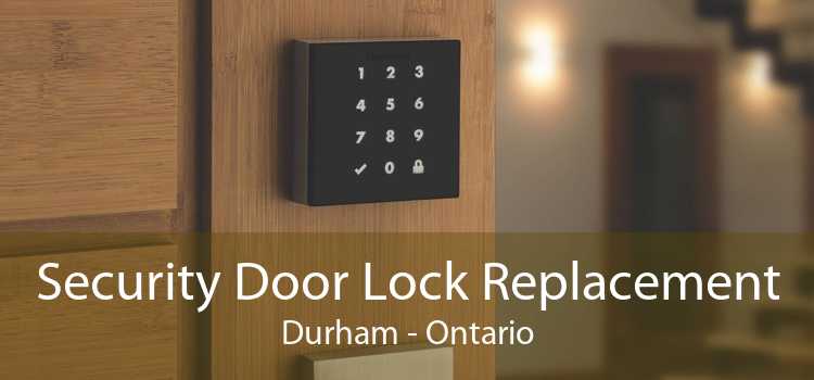 Security Door Lock Replacement Durham - Ontario
