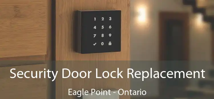 Security Door Lock Replacement Eagle Point - Ontario