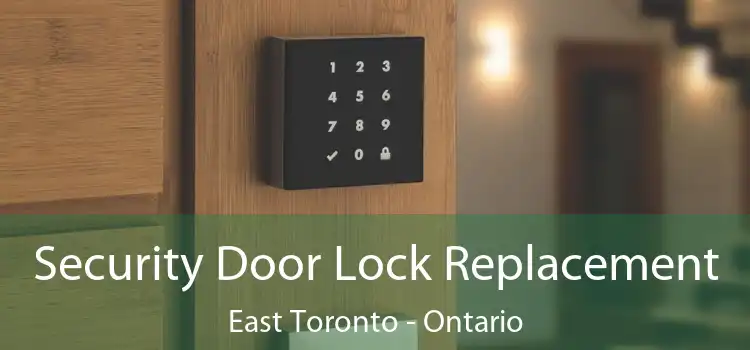 Security Door Lock Replacement East Toronto - Ontario