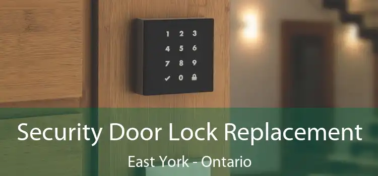 Security Door Lock Replacement East York - Ontario