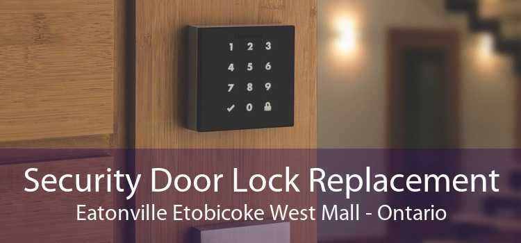 Security Door Lock Replacement Eatonville Etobicoke West Mall - Ontario