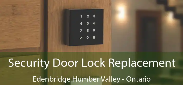 Security Door Lock Replacement Edenbridge Humber Valley - Ontario