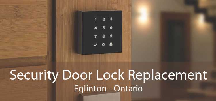 Security Door Lock Replacement Eglinton - Ontario