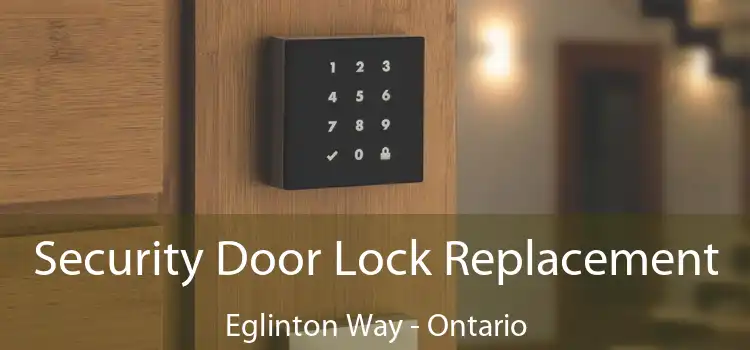Security Door Lock Replacement Eglinton Way - Ontario